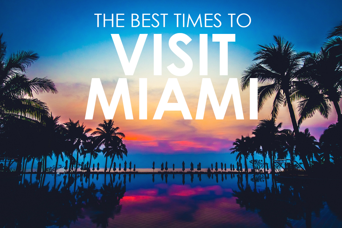 The Best Times to Visit Miami – iLUVMIAMITOURS.com
